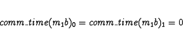 \begin{displaymath}comm\_time(m_1b)_0 = comm\_time(m_1b)_1 = 0\end{displaymath}