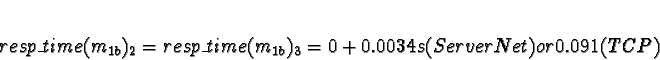 \begin{displaymath}resp\_time(m_{1b})_2 = resp\_time(m_{1b})_3 = 0 + 0.0034s (ServerNet) or
0.091 (TCP)\end{displaymath}