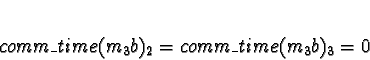 \begin{displaymath}comm\_time(m_3b)_2 = comm\_time(m_3b)_3 = 0 \end{displaymath}